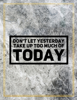 Don't let yesterday take up too much of today.: College Ruled Marble Design 100 Pages Large Size 8.5" X 11" Inches Matte Notebook