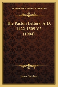 The Paston Letters, A.D. 1422-1509: Volume 2 - Book #2 of the Paston Letters, A.D. 1422-1509