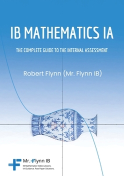 Paperback IB Mathematics Ia: The Complete Guide to the Internal Assesment Book