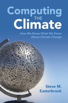 Paperback Computing the Climate: How We Know What We Know about Climate Change Book