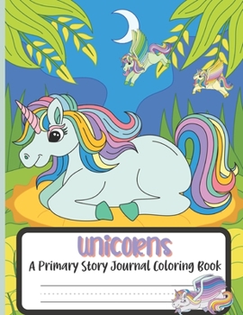 Paperback Unicorns A Primary Story Journal Coloring Book: Composition Handwriting Notebook and Coloring Pages Book