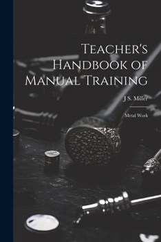 Teacher's Handbook of Manual Training: Metal Work