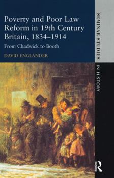 Hardcover Poverty and Poor Law Reform in Nineteenth-Century Britain, 1834-1914: From Chadwick to Booth Book