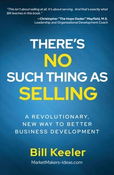 Paperback There's No Such Thing As Selling: A Revolutionary New Way to Better Business Development Book