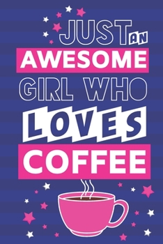 Paperback Just an Awesome Girl Who Loves Coffee: Unique Coffee Gifts for Women: Pink & Blue Notebook or Journal Book