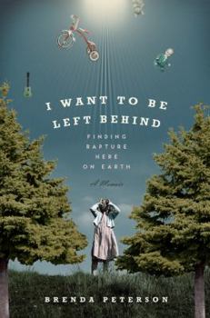 Hardcover I Want to Be Left Behind: Finding Rapture Here on Earth Book