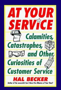 Paperback At Your Service: Calamities, Catastrophes, and Other Curiosities of Customer Service Book