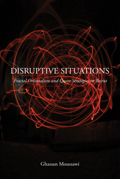 Paperback Disruptive Situations: Fractal Orientalism and Queer Strategies in Beirut Book