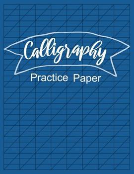 Calligraphy Practice Paper: Calligraphy Slanted Lined Hand Lettering Practice Paper For Beginners (Slanted Calligraphy Paper)