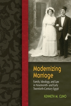 Modernizing Marriage: Family, Ideology, and Law in Nineteenth- And Early Twentieth-Century Egypt - Book  of the Gender and Globalization