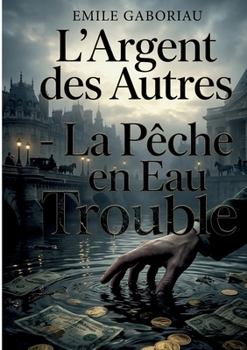 L'Argent des Autres - La Pêche en Eau Trouble (French Edition)