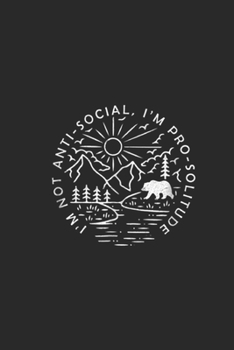 I'm Not Anti-Social I'm Pro-Solitude: I'm Not Anti Social I'm Pro Solitude Funny Hiking  Journal/Notebook Blank Lined Ruled 6x9 100 Pages