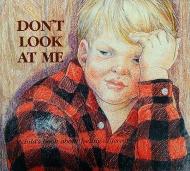 Don't Look at Me: A Child's Book about Feeling Different (Hurts of Childhood Series) - Book  of the Hurts of Childhood Series