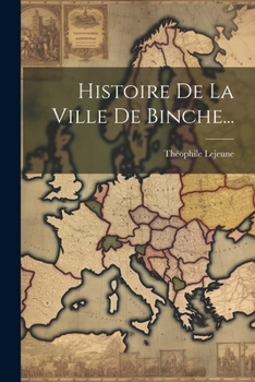 Paperback Histoire De La Ville De Binche... [French] Book