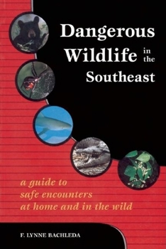 Paperback Dangerous Wildlife in the Southeast: A Guide to Safe Encounters at Home and in the Wild Book