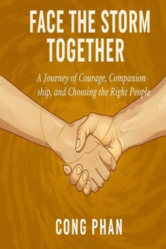 FACE THE STORM TOGETHER: A Journey of Courage, Companionship and Choosing the Right People