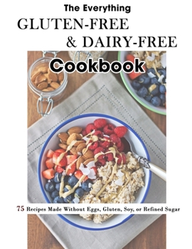 Paperback The Everything Gluten-Free & Dairy-Free Cookbook: 75 Recipes Made Without Eggs, Gluten, Soy, or Refined Sugar Book