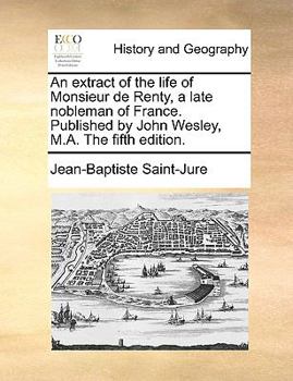 Paperback An Extract of the Life of Monsieur de Renty, a Late Nobleman of France. Published by John Wesley, M.A. the Fifth Edition. Book