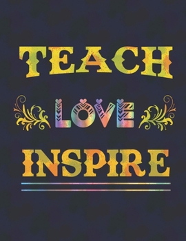 Paperback Teach love inspire: Journal - Great Gift Idea for Teacher, (100 Page, 8.5" x 11" ) Soft Cover, Matte Finish, A Notebook for teachers Book