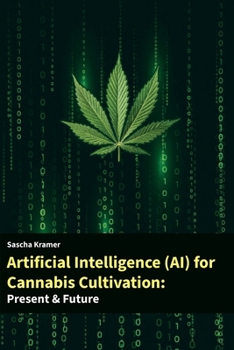 Paperback Artificial Intelligence (AI) for Cannabis Cultivation: Presens & Future Book