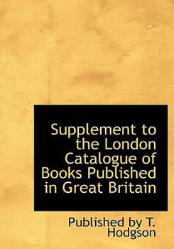 Supplement to the London Catalogue of Books Published in Great Britain (Large Print Edition)