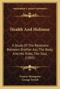 Paperback Health And Holiness: A Study Of The Relations Between Brother Ass, The Body, And His Rider, The Soul (1905) Book