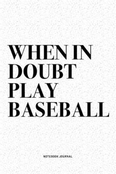 Paperback When In Doubt Play Baseball: A 6x9 Inch Diary Notebook Journal With A Bold Text Font Slogan On A Matte Cover and 120 Blank Lined Pages Makes A Grea Book