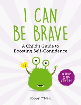 Paperback I Can Be Brave: A Child's Guide to Boosting Self-Confidence Book