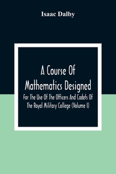 Paperback A Course Of Mathematics Designed For The Use Of The Officers And Cadets Of The Royal Military College (Volume I) Book