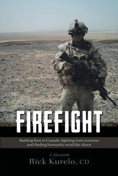 Paperback Firefight: Battling fires in Canada, fighting wars overseas and finding humanity amid the chaos Book