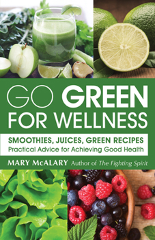 Paperback Go Green for Wellness: Smoothies, Juices Green Recipes Practical Advice for Achieving Good Health Book