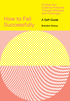 Paperback How to Fail Successfully: Finding Your Creative Potential Through Mistakes and Challenges Book