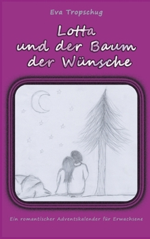Paperback Lotta und der Baum der Wünsche: Ein romantischer Adventskalender für Erwachsene [German] Book