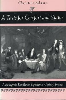 Paperback A Taste for Comfort and Status: A Bourgeois Family in Eighteenth-Century France Book