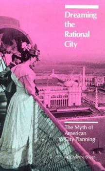Paperback Dreaming the Rational City: The Myth of American City Planning Book