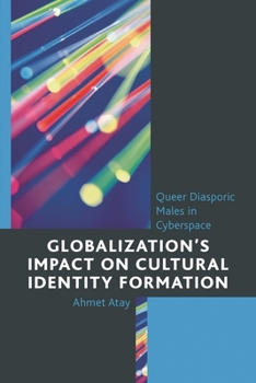 Hardcover Globalization's Impact on Cultural Identity Formation: Queer Diasporic Males in Cyberspace Book