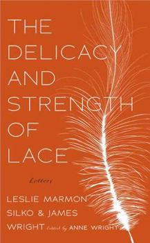 Paperback The Delicacy and Strength of Lace: Letters Between Leslie Marmon Silko & James Wright Book