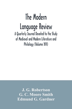 Paperback The Modern language review; A Quarterly Journal Devoted to the Study of Medieval and Modern Literature and Philology (Volume XVI) Book