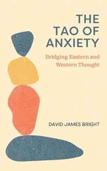 Hardcover Tao of Anxiety: Bridging Eastern and Western Thought Book