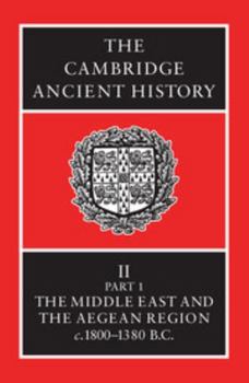 The Cambridge Ancient History Vol 2, Part 1: The Middle East and the Aegean Region, c.1800-1380 BC - Book #3 of the Cambridge Ancient History, 2nd edition