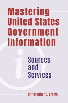 Paperback Mastering United States Government Information: Sources and Services Book