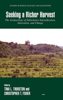 Hardcover Seeking a Richer Harvest: The Archaeology of Subsistence Intensification, Innovation, and Change Book