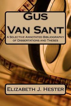 Paperback Gus Van Sant: A Selective Annotated Bibliography of Dissertations and Theses Book