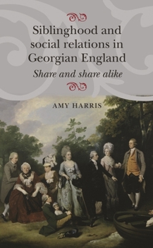 Paperback Siblinghood and Social Relations in Georgian England: Share and Share Alike Book