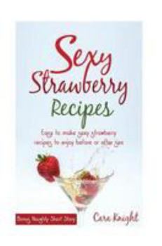 Paperback Sexy Strawberry Recipes: Easy to make sexy strawberry recipes to enjoy before or after sex Book