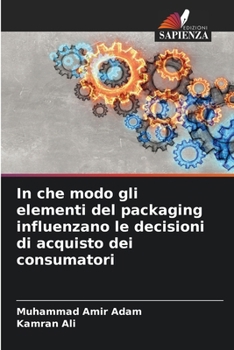 In che modo gli elementi del packaging influenzano le decisioni di acquisto dei consumatori (Italian Edition)