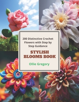 Paperback Stylish Blooms Book: 200 Distinctive Crochet Flowers with Step by Step Guidance Book