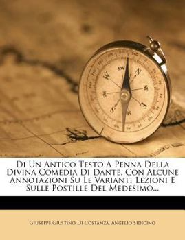 Paperback Di Un Antico Testo a Penna Della Divina Comedia Di Dante, Con Alcune Annotazioni Su Le Varianti Lezioni E Sulle Postille del Medesimo... [Italian] Book