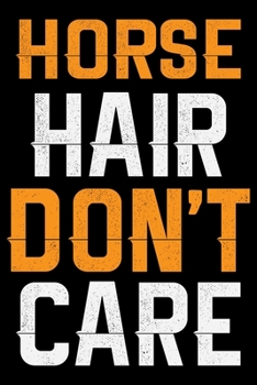 Paperback HORSE Hair Don't Care: Cool HORSE Journal Notebook - Gifts Idea for HORSE Lovers Notebook for Men & Women. Book