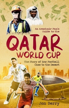 Paperback An Armchair Fan's Guide to the Qatar World Cup: The Story of How Football Came to the Desert Book